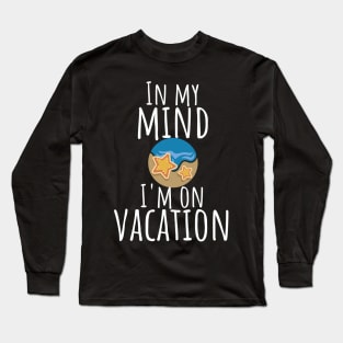 In my mind i'm on vacation Long Sleeve T-Shirt